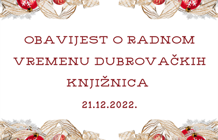 OBAVIJEST O RADNOM VREMENU DUBROVAČKIH KNJIŽNICA (21.12.2022.)