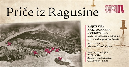 PRIČE IZ RAGUSINE Predavanje Milane Romić Viđen „Književna kartografija Dubrovnika"